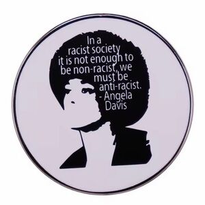 Angela Davis In a racist society it is not enough to be non-racist